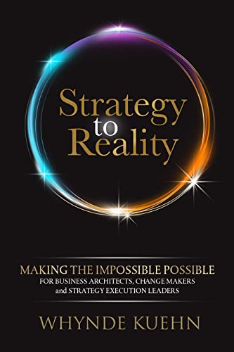 Strategy to Reality: Making the Impossible Possible for Business Architects, Change Makers and Strategy Execution Leaders Strategy to Reality: Making the Impossible Possible for Business Architects, Change Makers and Strategy Execution Leaders von Morgan James Publishing