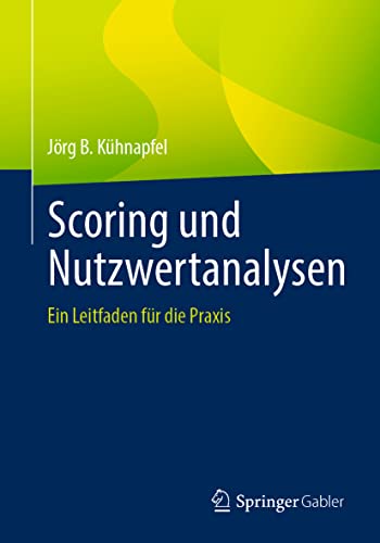 Scoring und Nutzwertanalysen: Ein Leitfaden für die Praxis von Springer Gabler