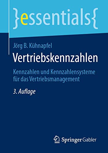 Vertriebskennzahlen: Kennzahlen und Kennzahlensysteme für das Vertriebsmanagement (essentials)