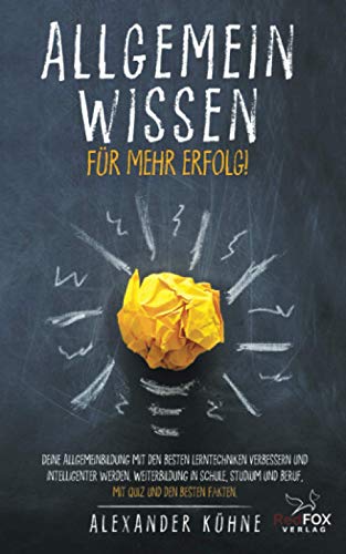 Allgemeinwissen - für mehr Erfolg!: Deine Allgemeinbildung mit den besten Lerntechniken verbessern und intelligenter werden. Weiterbildung in Schule, Studium und Beruf, mit Quiz und den besten Fakten Allgemeinwissen - für mehr Erfolg!: Deine Allgemeinbildung mit den besten Lerntechniken verbessern und intelligenter werden. Weiterbildung in Schule, Studium und Beruf, mit Quiz und den besten Fakten