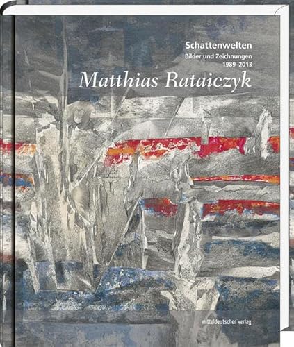 Schattenwelten - Rataiczyk, Matthias: Bilder und Zeichnungen 1989 - 2013