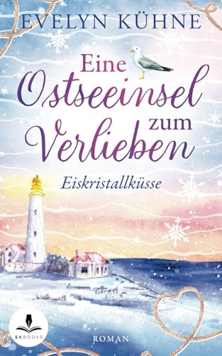 Eine Ostseeinsel zum Verlieben: Eiskristallküsse von Independently published