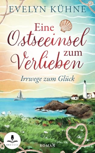 Eine Ostseeinsel zum Verlieben: Irrwege zum Glück von Independently published
