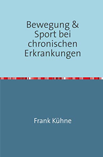 Bewegung & Sport bei chronischen Erkrankungen: Mit Abbildungen und Erklärungen von Übungen Bewegung & Sport bei chronischen Erkrankungen: Mit Abbildungen und Erklärungen von Übungen