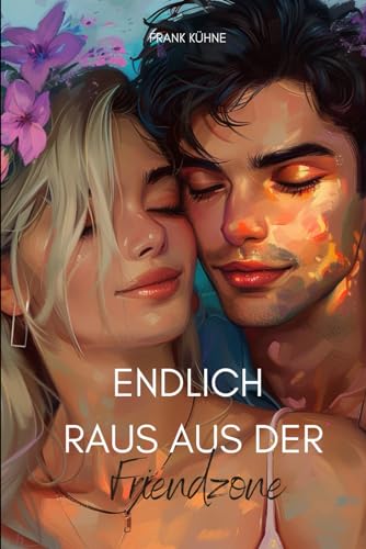 Endlich raus aus der Friendzone von Independently published