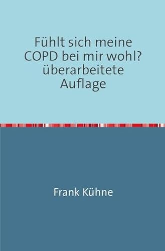 Fühlt sich meine COPD bei mir wohl?: oder.... nur nicht die Lungenflügel hängen lassen! Fühlt sich meine COPD bei mir wohl?: oder.... nur nicht die Lungenflügel hängen lassen!
