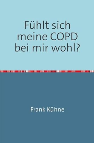 Klartext Atemwegs chronische Erkrankungen: Fühlt sich meine COPD bei mir wohl? Klartext Atemwegs chronische Erkrankungen: Fühlt sich meine COPD bei mir wohl?