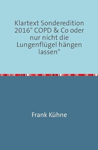Klartext Sonderedition 2016" COPD & Co oder nur nicht die Lungenflügel hängen lassen" Klartext Sonderedition 2016" COPD & Co oder nur nicht die Lungenflügel hängen lassen"