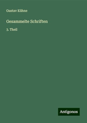 Gesammelte Schriften: 3. Theil von Antigonos Verlag