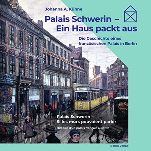 Palais Schwerin – Ein Haus packt aus: Die Geschichte eines französischen Palais in Berlin von BeBra Verlag