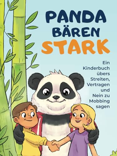 Pandabärenstark - Ein Kinderbuch übers Streiten, Vertragen und Nein zu Mobbing sagen: 10 spannende Geschichten für ein friedliches Miteinander und innere Stärke von Independently published