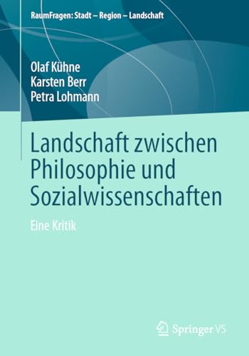 Landschaft zwischen Philosophie und Sozialwissenschaften: Eine Kritik (RaumFragen: Stadt – Region – Landschaft) von Springer VS