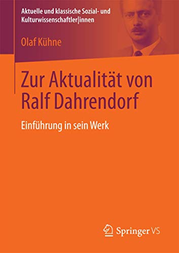 Zur Aktualität von Ralf Dahrendorf: Einführung in sein Werk (Aktuelle und klassische Sozial- und KulturwissenschaftlerInnen)