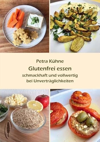 Glutenfrei essen: schmackhaft und vollwertig bei Unverträglichkeiten Glutenfrei essen: schmackhaft und vollwertig bei Unverträglichkeiten von Arbeitskreis f. Ernährungsforschung