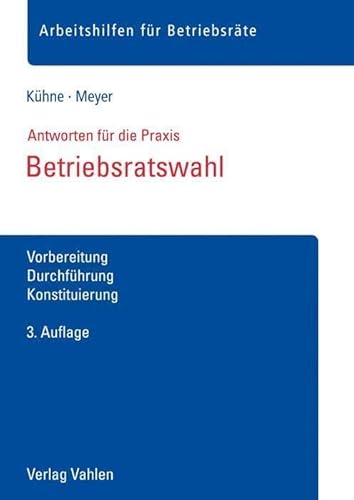 Betriebsratswahl: Vorbereitung, Durchführung, Konstituierung von Vahlen Franz GmbH