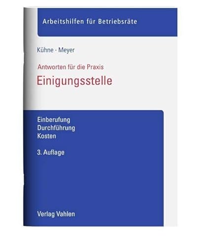 Einigungsstelle: Einberufung, Durchführung, Kosten (Arbeitshilfen für Betriebsräte) von Vahlen Franz GmbH