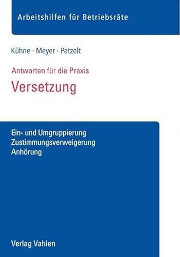 Versetzung: Ein- und Umgruppierung, Zustimmungsverweigerung, Anhörung (Arbeitshilfen für Betriebsräte)