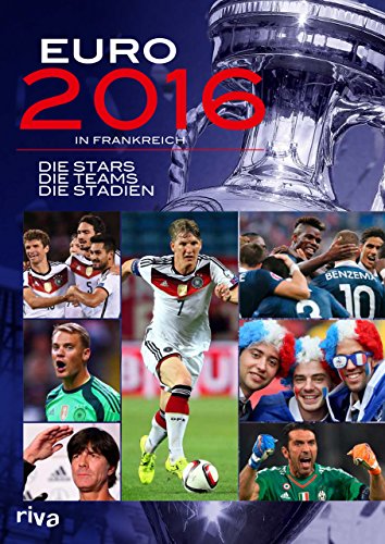Euro 2016 in Frankreich: Die Stars. Die Teams. Die Stadien. von Riva