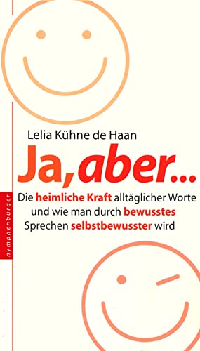 Ja, aber ...: Die heimliche Kraft alltäglicher Worte und wie man durch bewusstes Sprechen selbstbewusster wird von Nymphenburger in der Franckh-Kosmos Verlags-GmbH & Co. KG