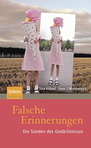 Falsche Erinnerungen: Die Sünden des Gedächtnisses von Spektrum Akademischer Verlag