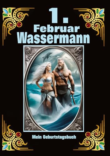 1.Februar, mein Geburtstag: Geboren im Zeichen des Wassermanns. Meine Eigenschaften und Charakterzüge, meine Stärken und Schwächen, meine Geburtstagsbegleiter und historische Ereignisse von tredition