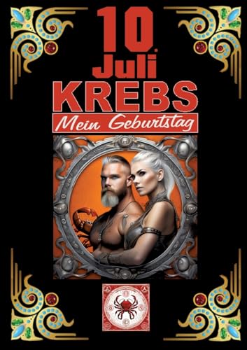 10.Juli, mein Geburtstag: Geboren im Zeichen des Krebs's. Meine Eigenschaften und Charakterzüge, meine Stärken und Schwächen, meine Geburtstagsbegleiter und historische Ereignisse. von tredition