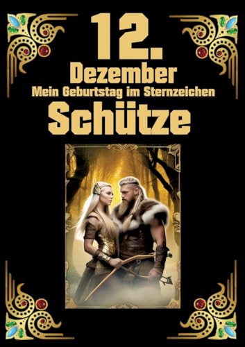 12.Dezember, mein Geburtstag: Geboren im Zeichen des Schützen. Meine Eigenschaften und Charakterzüge, meine Stärken und Schwächen, meine Geburtstagsbegleiter und historische Ereignisse 12.Dezember, mein Geburtstag: Geboren im Zeichen des Schützen. Meine Eigenschaften und Charakterzüge, meine Stärken und Schwächen, meine Geburtstagsbegleiter und historische Ereignisse von tredition
