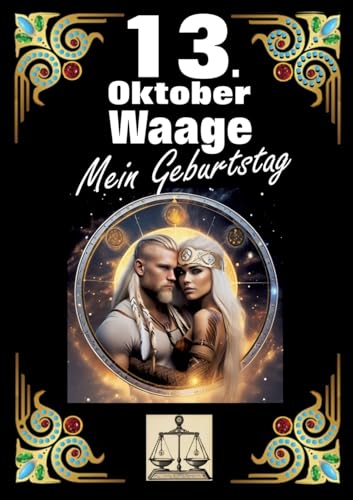 13. Oktober, mein Geburtstag: Geboren im Zeichen der Waage. Meine Eigenschaften und Charakterzüge, meine Stärken und Schwächen, meine Geburtstagsbegleiter und historische Ereignisse. von tredition