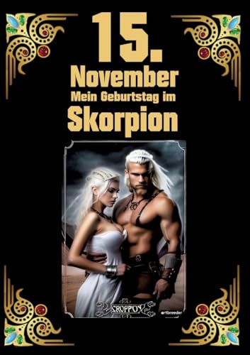 15. November, mein Geburtstag: Geboren im Zeichen des Skorpions. Meine Eigenschaften und Charakterzüge, meine Stärken und Schwächen, meine ... und historische Ereignisse (Geburtstagsbuch) von tredition