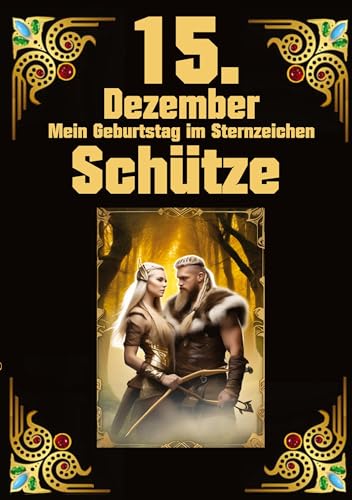 15.Dezember, mein Geburtstag: Geboren im Zeichen des Schützen. Meine Eigenschaften und Charakterzüge, meine Stärken und Schwächen, meine Geburtstagsbegleiter und historische Ereignisse