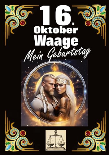 16. Oktober, mein Geburtstag: Geboren im Zeichen der Waage. Meine Eigenschaften und Charakterzüge, meine Stärken und Schwächen, meine Geburtstagsbegleiter und historische Ereignisse. von tredition