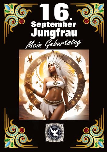 16.September, mein Geburtstag: Geboren im Zeichen der Jungfrau. Meine Eigenschaften und Charakterzüge, meine Stärken und Schwächen, meine Geburtstagsbegleiter und historische Ereignisse. von tredition