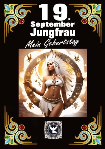 19.September, mein Geburtstag: Geboren im Zeichen der Jungfrau. Meine Eigenschaften und Charakterzüge, meine Stärken und Schwächen, meine Geburtstagsbegleiter und historische Ereignisse. 19.September, mein Geburtstag: Geboren im Zeichen der Jungfrau. Meine Eigenschaften und Charakterzüge, meine Stärken und Schwächen, meine Geburtstagsbegleiter und historische Ereignisse. von tredition
