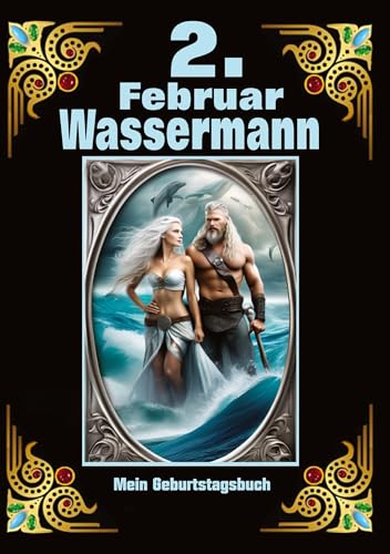 2.Februar, mein Geburtstag: Geboren im Zeichen des Wassermanns. Meine Eigenschaften und Charakterzüge, meine Stärken und Schwächen, meine Geburtstagsbegleiter und historische Ereignisse 2.Februar, mein Geburtstag: Geboren im Zeichen des Wassermanns. Meine Eigenschaften und Charakterzüge, meine Stärken und Schwächen, meine Geburtstagsbegleiter und historische Ereignisse