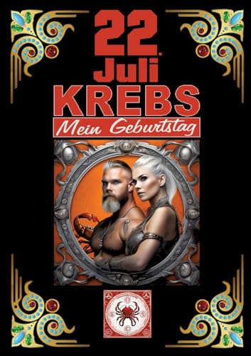22.Juli, mein Geburtstag: Geboren im Zeichen des Krebs's. Meine Eigenschaften und Charakterzüge, meine Stärken und Schwächen, meine Geburtstagsbegleiter und historische Ereignisse. 22.Juli, mein Geburtstag: Geboren im Zeichen des Krebs's. Meine Eigenschaften und Charakterzüge, meine Stärken und Schwächen, meine Geburtstagsbegleiter und historische Ereignisse. von tredition