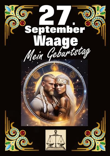 27.September, mein Geburtstag: Geboren im Zeichen der Waage. Meine Eigenschaften und Charakterzüge, meine Stärken und Schwächen, meine Geburtstagsbegleiter und historische Ereignisse. von tredition