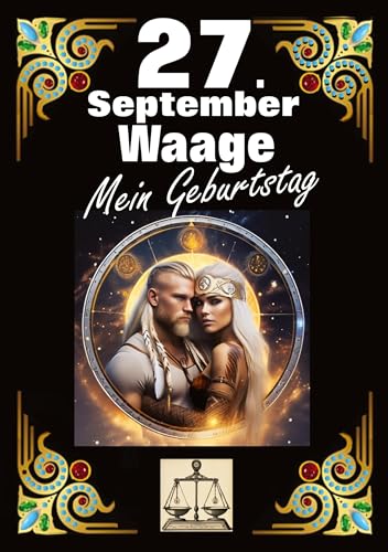 27.September, mein Geburtstag: Geboren im Zeichen der Waage. Meine Eigenschaften und Charakterzüge, meine Stärken und Schwächen, meine Geburtstagsbegleiter und historische Ereignisse.