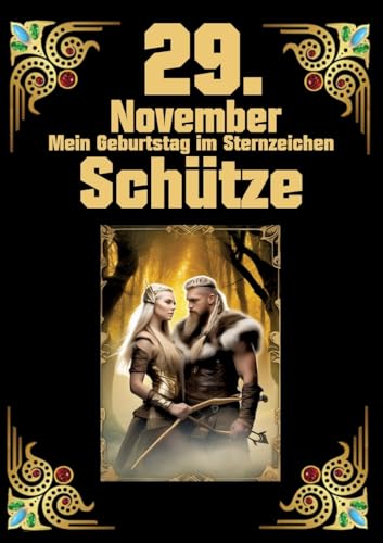 29. November, mein Geburtstag: Geboren im Zeichen des Schützen. Meine Eigenschaften und Charakterzüge, meine Stärken und Schwächen, meine Geburtstagsbegleiter und historische Ereignisse 29. November, mein Geburtstag: Geboren im Zeichen des Schützen. Meine Eigenschaften und Charakterzüge, meine Stärken und Schwächen, meine Geburtstagsbegleiter und historische Ereignisse von tredition