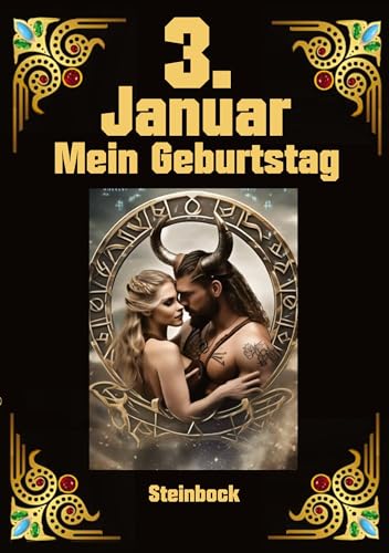 3. Januar, mein Geburtstag: Geboren im Zeichen des Steinbocks. Meine Eigenschaften und Charakterzüge, meine Stärken und Schwächen, meine Geburtstagsbegleiter und historische Ereignisse von tredition