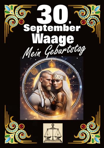 30.September, mein Geburtstag: Geboren im Zeichen der Waage. Meine Eigenschaften und Charakterzüge, meine Stärken und Schwächen, meine Geburtstagsbegleiter und historische Ereignisse. von tredition