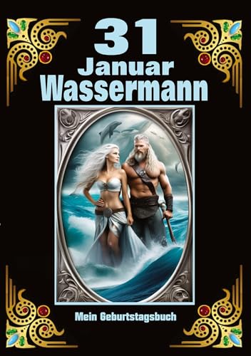 31.Januar, mein Geburtstag: Geboren im Zeichen des Wassermanns. Meine Eigenschaften und Charakterzüge, meine Stärken und Schwächen, meine Geburtstagsbegleiter und historische Ereignisse