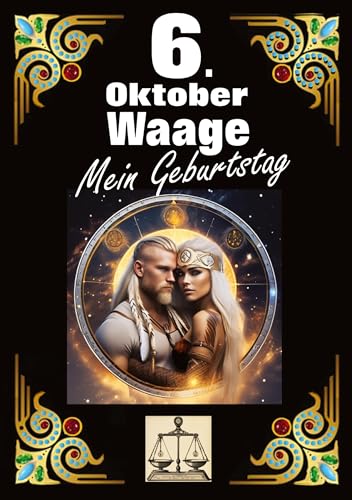 6. Oktober, mein Geburtstag: Geboren im Zeichen der Waage. Meine Eigenschaften und Charakterzüge, meine Stärken und Schwächen, meine Geburtstagsbegleiter und historische Ereignisse. von tredition