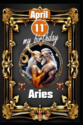 April 11th, my birthday: Born under the sign of Aries, exploring my attributes and character traits, strengths and weaknesses, alongside the ... events. (Birthday books with zodiac signs) von Independently published