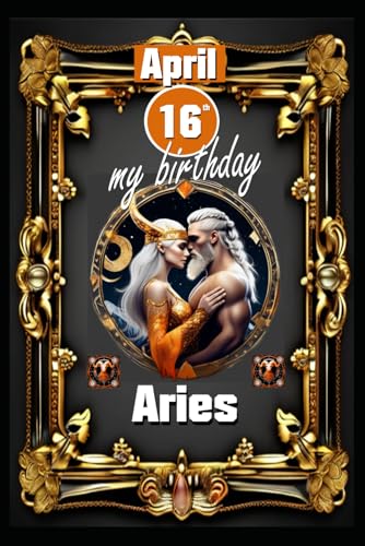 April 16th, my birthday: Born under the sign of Aries, exploring my attributes and character traits, strengths and weaknesses, alongside the ... events. (Birthday books with zodiac signs) von Independently published