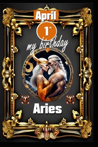 April 1st, my birthday: Born under the sign of Aries, exploring my attributes and character traits, strengths and weaknesses, alongside the companions ... events. (Birthday books with zodiac signs) von Independently published