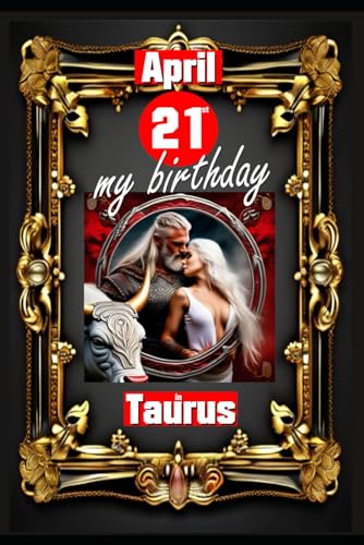 April 21st, my birthday: Born under the sign of Taurus, exploring my attributes and character traits, strengths and weaknesses, alongside the ... events. (Birthday books with zodiac signs) von Independently published