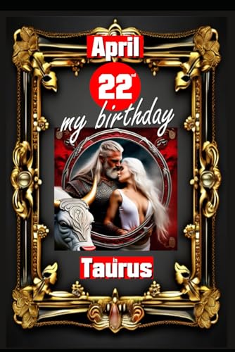 April 22nd, my birthday: Born under the sign of Taurus, exploring my attributes and character traits, strengths and weaknesses, alongside the ... events. (Birthday books with zodiac signs) von Independently published