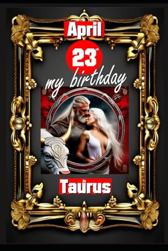 April 23rd, my birthday: Born under the sign of Taurus, exploring my attributes and character traits, strengths and weaknesses, alongside the ... events. (Birthday books with zodiac signs) von Independently published