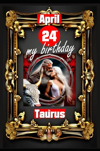 April 24th, my birthday: Born under the sign of Taurus, exploring my attributes and character traits, strengths and weaknesses, alongside the ... events. (Birthday books with zodiac signs) von Independently published
