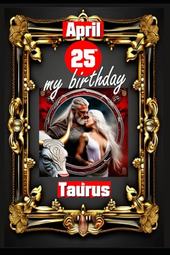 April 25th, my birthday: Born under the sign of Taurus, exploring my attributes and character traits, strengths and weaknesses, alongside the ... events. (Birthday books with zodiac signs) von Independently published